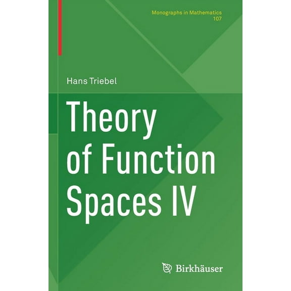Monographs in Mathematics Theory of Function Spaces IV, Book 107, (Paperback)
