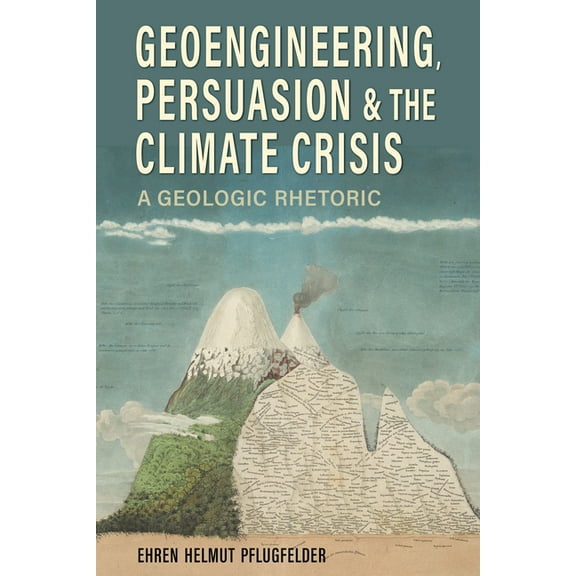 Rhetoric, Culture, and Social Critique Geoengineering, Persuasion, and the Climate Crisis: A Geologic Rhetoric, (Hardcover)