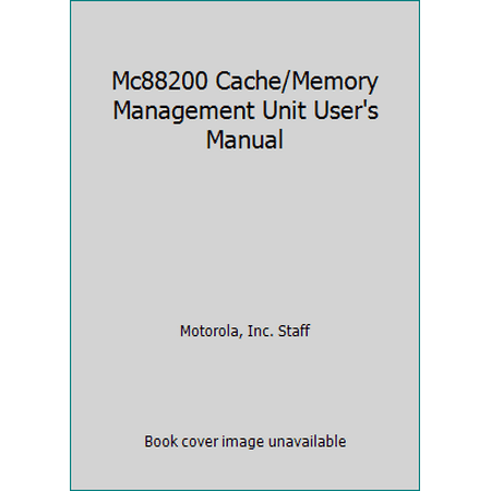 Mc88200 Cache/Memory Management Unit User's Manual [Paperback - Used]