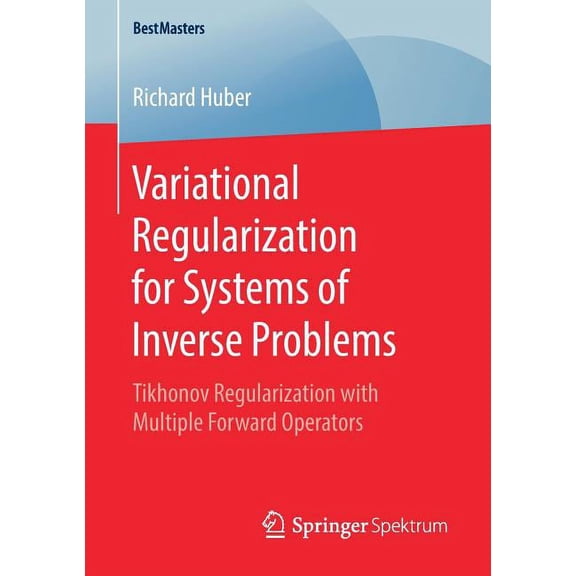 Bestmasters Variational Regularization for Systems of Inverse Problems: Tikhonov Regularization with Multiple Forward Operators, (Paperback)