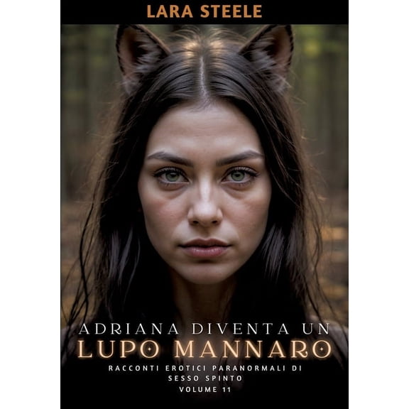 Adriana diventa un Lupo Mannaro: Racconti Erotici Paranormali di Sesso Spinto. Volume 11 (Paperback)