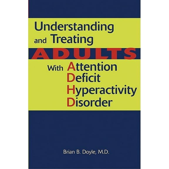 Understanding and Treating Adults with Attention Deficit Hyperactivity Disorder (Paperback)