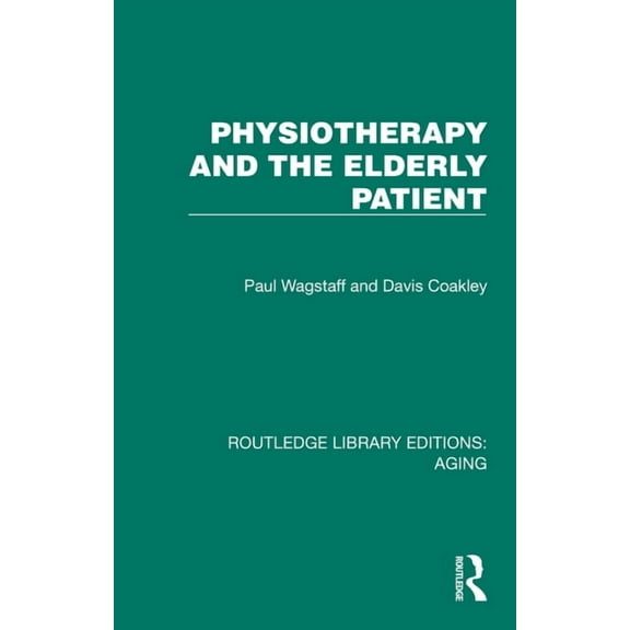 Routledge Library Editions: Aging Physiotherapy and the Elderly Patient, (Hardcover)