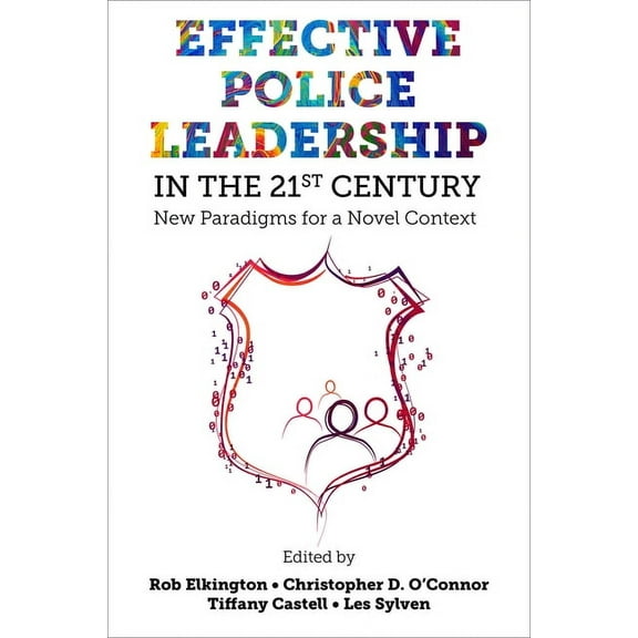 Effective Police Leadership in the 21st Century: New Paradigms for a Novel Context, (Hardcover)