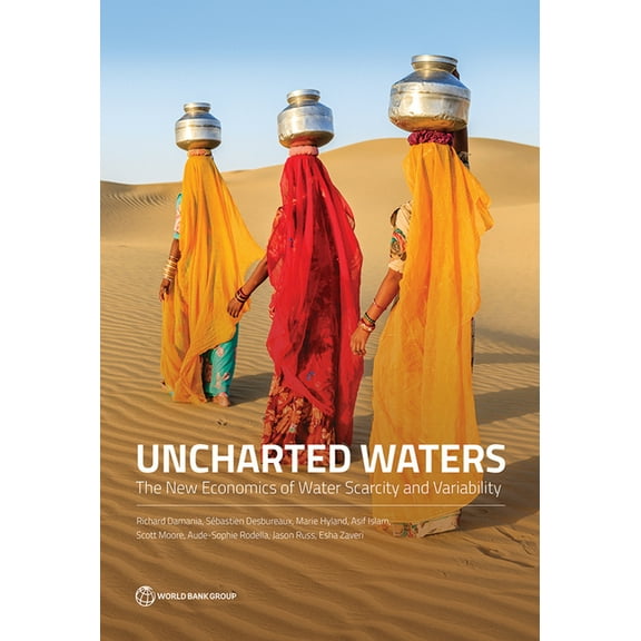 Uncharted Waters: The New Economics of Water Scarcity and Variability, (Paperback)