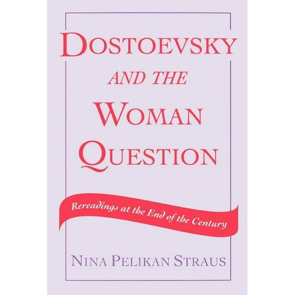 Dostoevsky and the Woman Question: Rereadings at the End of a Century, (Hardcover)
