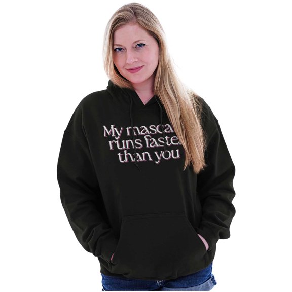 My Mascara Runs Faster Than You Hoodie Sweatshirt Women Brisco Brands S