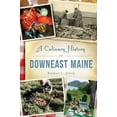 thumbnail image 1 of Pre-Owned A Culinary History of Downeast Maine (Paperback) 1467138029 9781467138024, 1 of 1