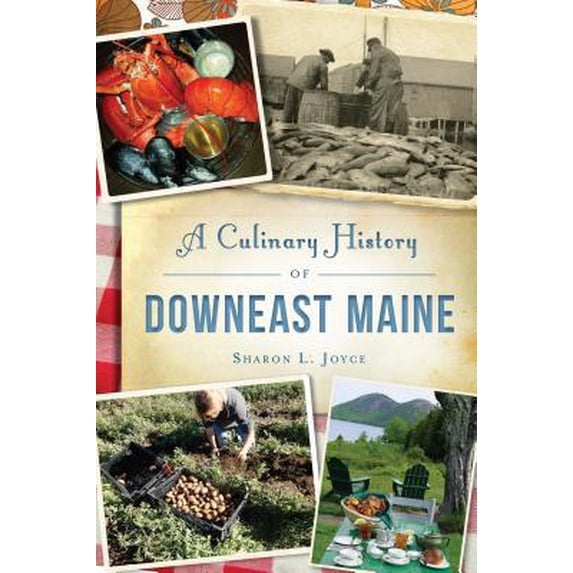 Pre-Owned A Culinary History of Downeast Maine (Paperback) 1467138029 9781467138024
