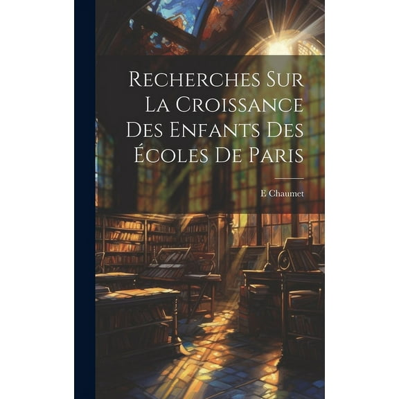Recherches Sur La Croissance Des Enfants Des Écoles De Paris (Hardcover)