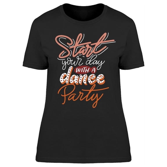 Start Your Day Dancing T-Shirt Women -Image by Shutterstock, Female Large