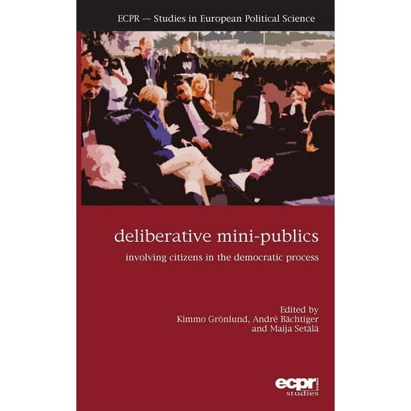 Ecpr Studies in European Political Science: Deliberative Mini-Publics: Involving Citizens in the Democratic Process (Hardcover)