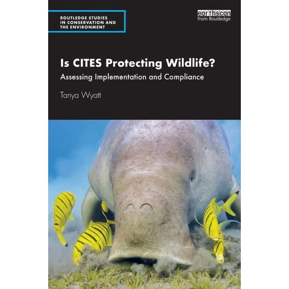Routledge Studies in Conservation and th Is CITES Protecting Wildlife?: Assessing Implementation and Compliance, (Paperback)