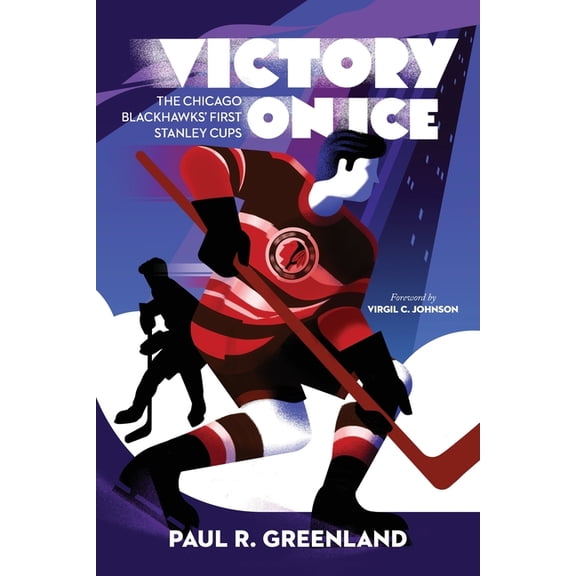 Victory on Ice: The Chicago Blackhawks' First Stanley Cups, (Paperback)