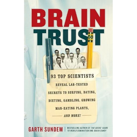 Pre-Owned Brain Trust : 93 Top Scientists Reveal Lab-Tested Secrets to Surfing, Dating, Dieting, Gambling, Growing Man-Eating Plants, and More! (Paperback)