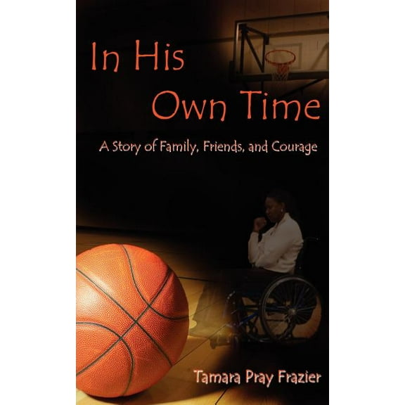 In His Own Time a Story of Family, Friends and Courage (Paperback)