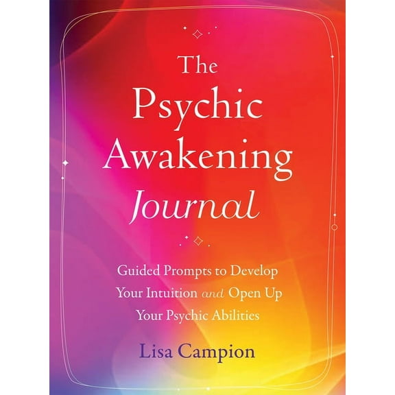 The Psychic Awakening Journal : Guided Prompts to Develop Your Intuition and Open Up Your Psychic Abilities (Paperback)