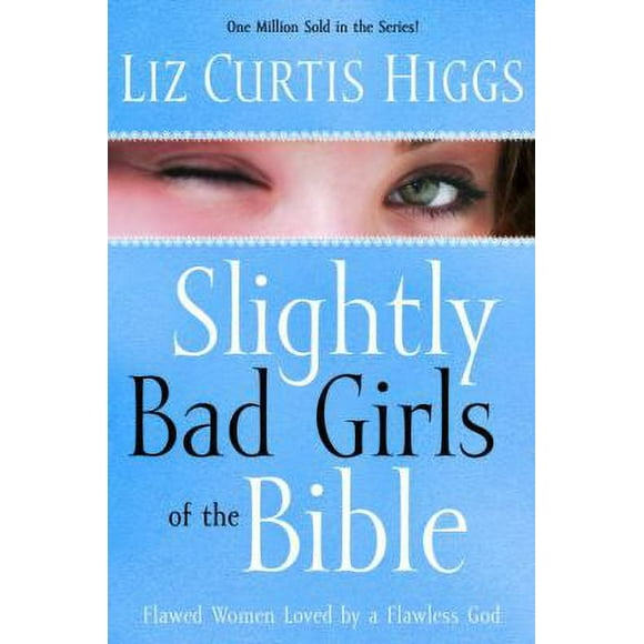 Pre-Owned Slightly Bad Girls of the Bible: Flawed Women Loved by a Flawless God (Paperback) 1400072123 9781400072125