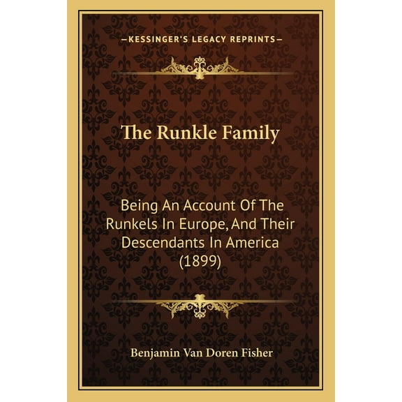 The Runkle Family : Being An Account Of The Runkels In Europe, And Their Descendants In America (1899) (Paperback)