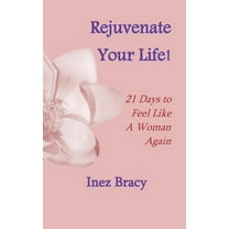 Rejuvenate Your Life : 21 Days to Feel Like a Woman Again (Paperback)