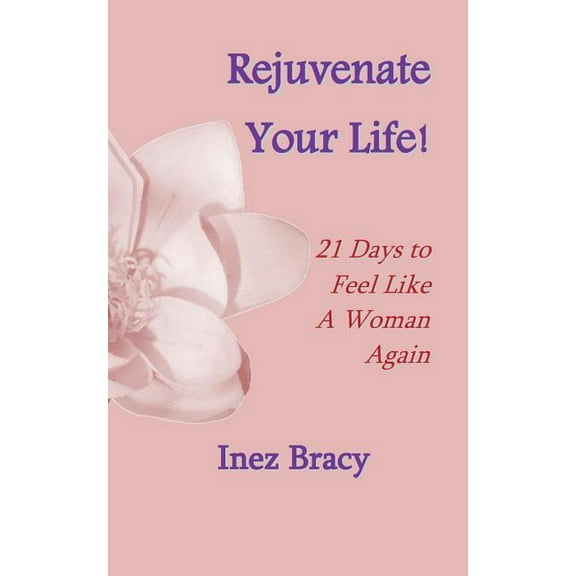 Rejuvenate Your Life : 21 Days to Feel Like a Woman Again (Paperback)