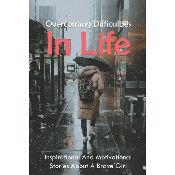 Overcoming Difficulties In Life: Inspirational And Motivational Stories About A Brave Girl: Sad Bullying Stories (Paperback)