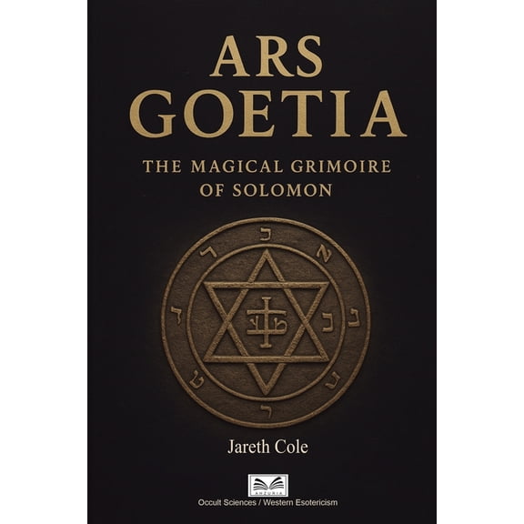 Ars Goetia: The Magical Grimoire of Solomon, (Paperback)
