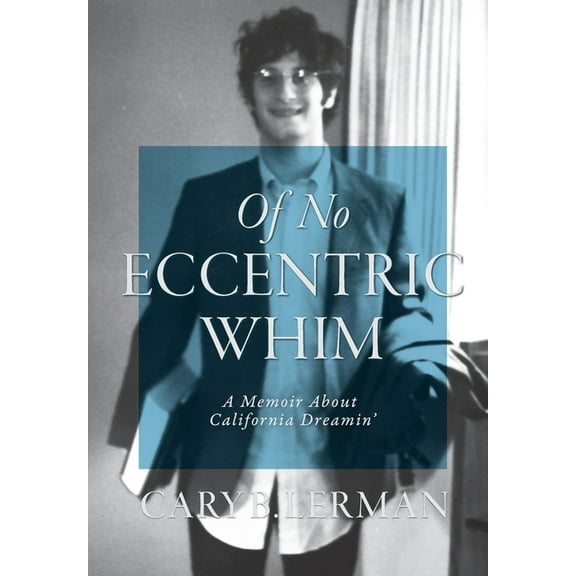 Of No Eccentric Whim: A Memoir About California Dreamin', (Hardcover)