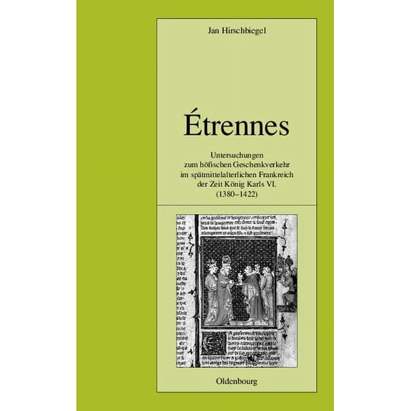 Pariser Historische Studien Ãtrennes: Untersuchungen Zum HÃ¶fischen Geschenkverkehr Im SpÃ¤tmittelalterlichen Frankreich Zur Zeit KÃ¶nig Karls VI. (138, Book 60, (Hardcover)