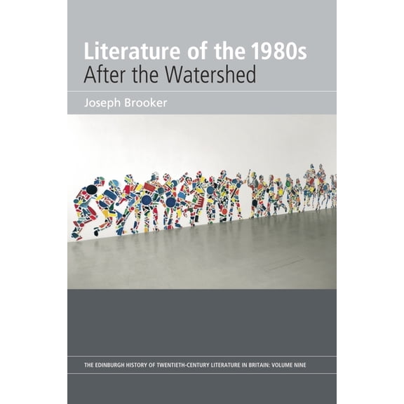 Edinburgh History of Twentieth-Century L Literature of the 1980s: After the Watershed: Volume 9, (Hardcover)