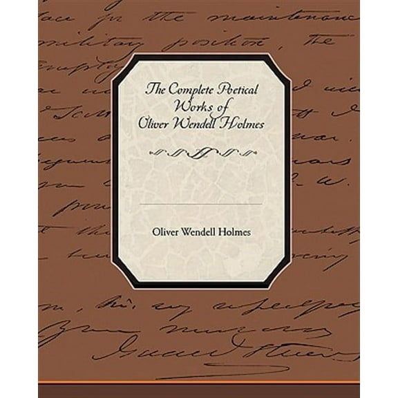 The Complete Poetical Works of Oliver Wendell Holmes (Paperback)
