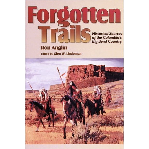 Pre-Owned Forgotten Trails: Historical Sources of the Columbia's Big Bend Country (Paperback) 0874221161 9780874221169