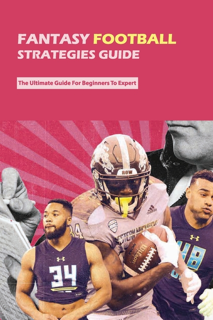 Fantasy Football Strategies Guide: The Ultimate Guide For Beginners To ...