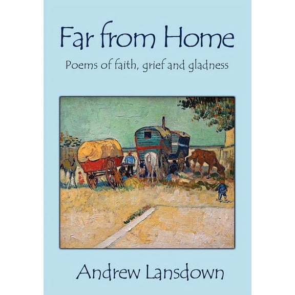 Far From Home: Poems of Faith, Grief and Gladness (Paperback) by Andrew Lansdown