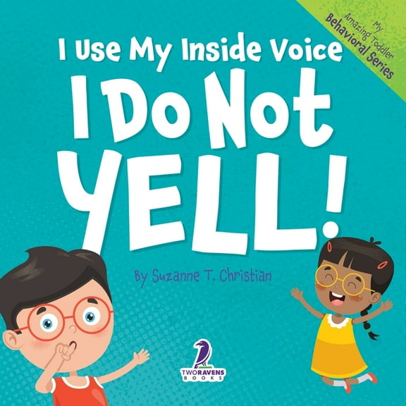 My Amazing Toddler Behavioral I Use My Inside Voice. I Do Not Yell!: An Affirmation-Themed Toddler Book About Yelling (Ages 2-4), (Paperback)