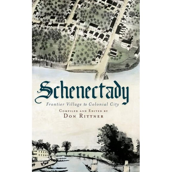 Schenectady: Frontier Village to Colonial City, (Hardcover)
