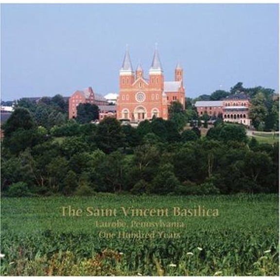 Pre-Owned The Saint Vincent Basilica, Latrobe, Pennsylvania, One Hundred Years (Paperback) 0970821662 9780970821669