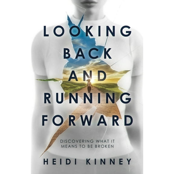 Looking Back and Running Forward: Discovering what it means to be broken, (Paperback)