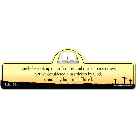 Isaiah 53:4 Bible Verse Sign | Surely he took up our infirmities and carried our sorrows, yet we considered him stricken by God, smitten by him, and afflicted.