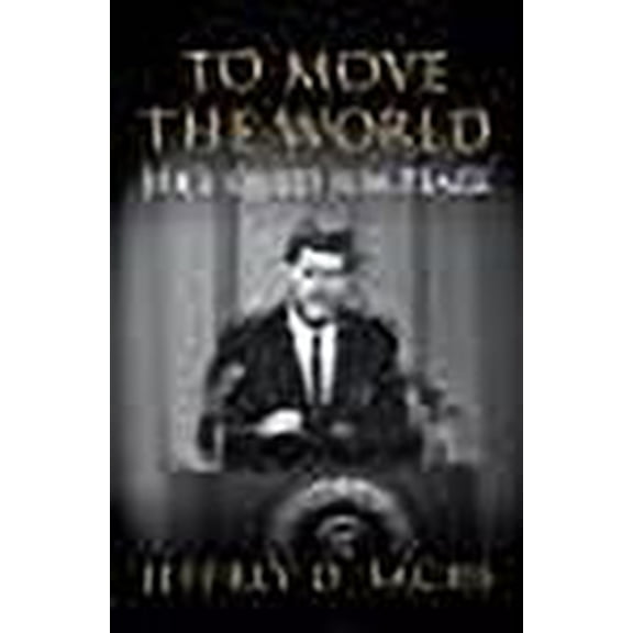 To Move The World: JFK's Quest for Peace
