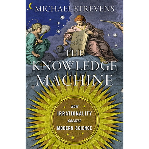 Pre-Owned The Knowledge Machine: How Irrationality Created Modern Science (Hardcover) 1631491377 9781631491375