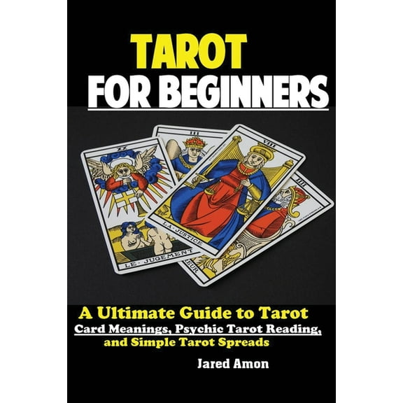 Tarot for Beginners: The Ultimate Guide to Tarot Card Meanings, Psychic Tarot Reading, and Simple Tarot Spreads (Paperback)