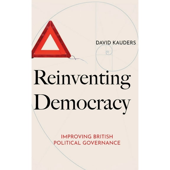 Reinventing Democracy: Improving British political governance, (Hardcover)