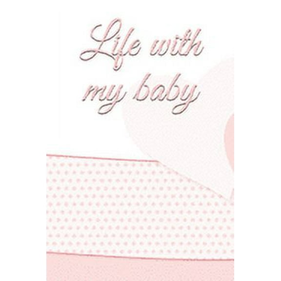 life with my baby: Book to complete, Keep in memory all the moments spent with your child, ideal gifts for young parents (Paperback)