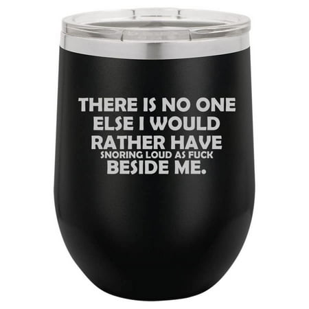

12 oz Double Wall Vacuum Insulated Stainless Steel Stemless Wine Tumbler Glass Coffee Travel Mug With Lid There Is No One Else I Would Rather Have Snoring Beside Me Funny Husband Boyfriend (Black)