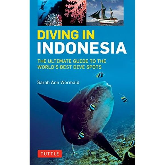 Plonger en Indonésie: le Guide Ultime des Meilleurs Spots de Plongée au Monde: Bali, Komodo, Sulawesi, Papua, et Plus Encore