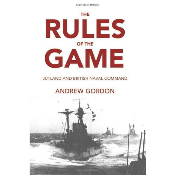 The Rules of the Game: Jutland and British Naval Command