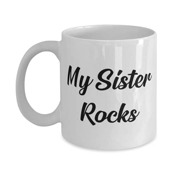 Sister Gifts F Sister, My Sister Rocks, Cheap Sister 11oz Mug, Cup From Sister