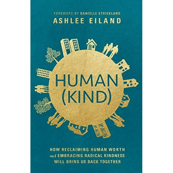 Pre-Owned Human Kind : How Reclaiming Human Worth and Embracing Radical Kindness Will Bring Us Back Together  Paperback  0525653430 9780525653431 Ashlee Eiland
