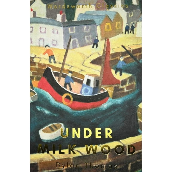Wordsworth Classics Under Milk Wood: Including Portrait of the Artist as a Young Dog, (Paperback)